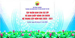 TẬP HUẤN BAN CÁN SỰ LỚP VÀ BAN CHẤP HÀNH CHI ĐOÀN CHO HỆ TRUNG CẤP TẠI TRƯỜNG CAO ĐẲNG KINH TẾ CÔNG NGHIỆP HÀ NỘI