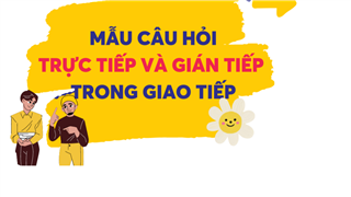 TIẾNG ANH GIAO TIẾP - CÂU HỎI TRỰC TIẾP - GIÁN TIẾP