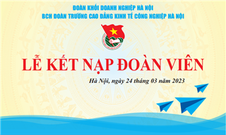 LỄ KẾT NẠP ĐOÀN VIÊN PHÁT TRIỂN TỔ CHỨC ĐOÀN THANH NIÊN CỘNG SẢN HỒ CHÍ MINH TRƯỜNG CAO ĐẲNG KINH TẾ CÔNG NGHIỆP HÀ NỘI